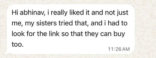 Tanya on WhatsApp: I really liked it and not just me, my sisters tried that, and i had to look for the link so that they can buy too.